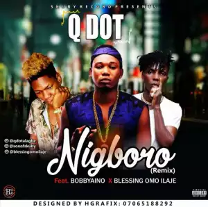 Bobbyaino - Nigboro Remix ft Qdot & Blessing Omo Ilaje